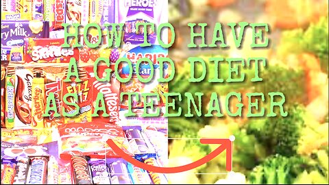 HOW TO HAVE A GOOD DIET AS A TEEN