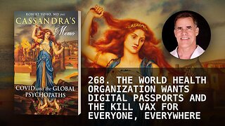 268. THE WORLD HEALTH ORGANIZATION WANTS DIGITAL PASSPORTS AND THE KILL VAX FOR EVERYONE, EVERYWHER