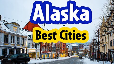 Top 10 Best Cities to Live in Alaska in 2024