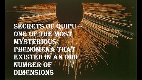 Secrets of Quipu – one of the most mysterious phenomena that existed in an odd number of dimensions