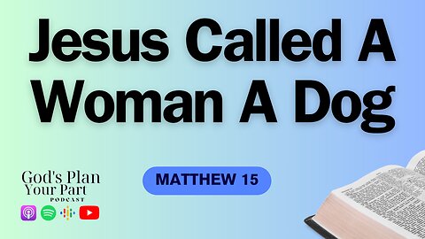 Matthew 15 | Challenging Religious Traditions and Calling a Woman a Dog?
