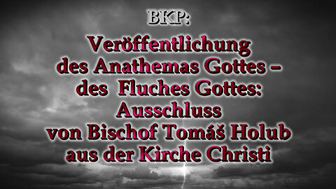 BKP: Veröffentlichung des Anathemas Gottes – des Fluches Gottes: Ausschluss von Bischof Tomáš Holub aus der Kirche Christi