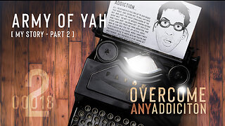 Army of YAH – 0018 – My Story, Part 2 – Overcome ANY Addiction