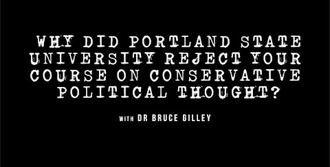 Why Did Portland State University Reject Bruce Gilley's Course on Conservative Political Thought?