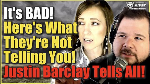 Exclusive! It’s Bad! Here’s What’s They’re Not Telling You! Justin Barclay Tells All!