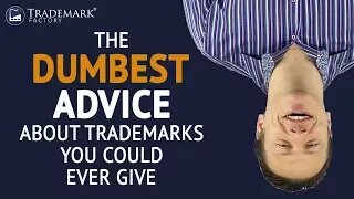 The Dumbest Advice About Trademarks You Could Ever Give | Trademark Factory® FAQ