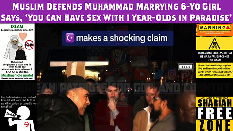 Muslim Defends Muhammad Marrying 6-Yo Girl Says, ‘You Can Have Sex With 1 Year-Olds in Paradise’