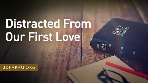 End Times Deception & Apostasy - Distracted From Jesus, Our First Love - JD Farag [mirrored]