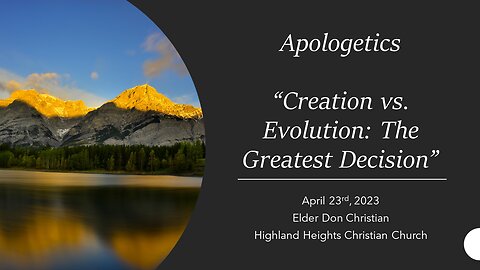 Apologetics "Creation vs. Evolution: The Greatest Decision"