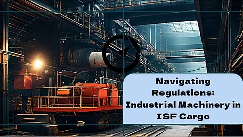 Understanding ISF Regulations for Industrial Machinery