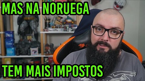 Mas Na Noruega Tem Mais Impostos !