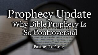 Prophecy Update: Why Bible Prophecy Is So Controversial
