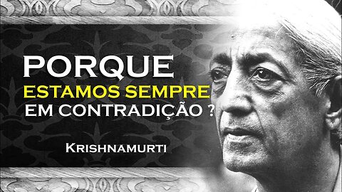 PORQUE ESTAMOS SEMPRE EM CONTRADIÇÃO , ASR, KRISHNAMURTI DUBLADO