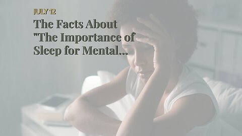 The Facts About "The Importance of Sleep for Mental Health: How Quality Rest Supports Emotional...