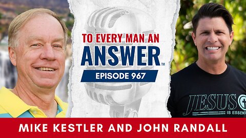 Episode 967 - Pastor Mike Kestler and Pastor John Randall on To Every Man An Answer