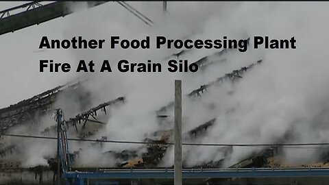 Another Food Processing Plant Fire At A Grain Silo Under Investigation