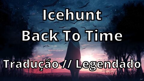 Icehunt - Back To Time (with Broad Run, Arnie Woods & Ethan Heckard) (Tradução // Legendado )