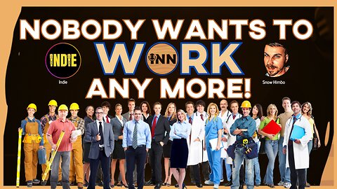 Nobody Wants to Work Anymore | @IndLeftNews @SnowHimbo @GetIndieNews