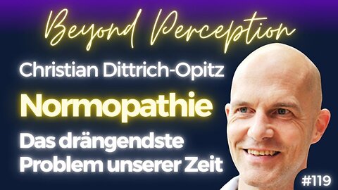 #119 | Normopathie: Normalität als Pathologie - das drängendste Problem | Christian Dittrich-Opitz