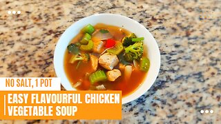 One Pot Flavourful Chicken Vegetable Soup with No Salt