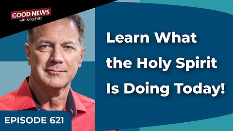 Episode 621: Learn What the Holy Spirit Is Doing Today!