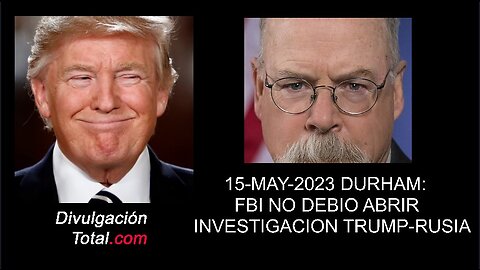 15-MAY-2023 Durham: FBI No Debió Investigar a Trump-Rusia