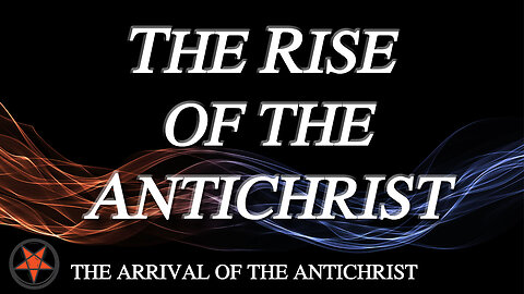 The Rise of the Antichrist