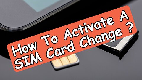 How To Activate SIM Card Changes: Is Removal Really Needed?
