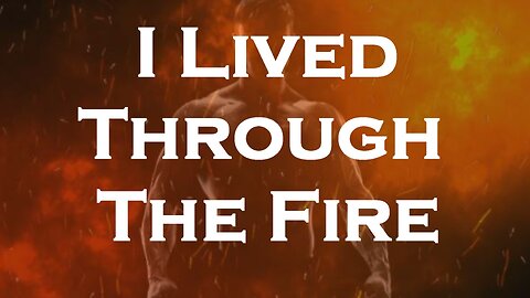 I Lived Through The Fire