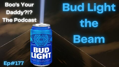 Ep177 - Bud Light the Beam (Full Episode)
