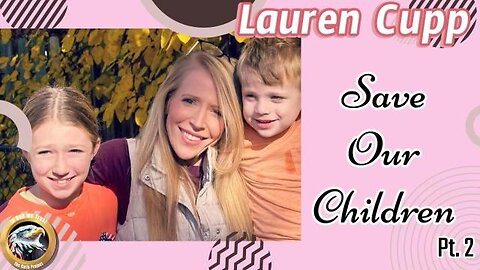 Ep. 70 Lauren Cupp: Save Our Children Pt. 2