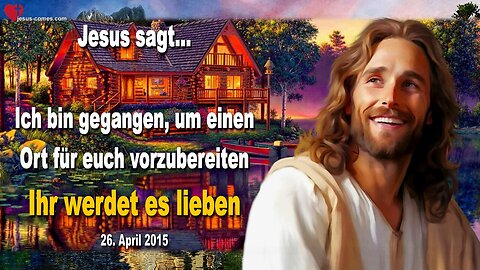 Ich bin gegangen, um einen Ort für euch vorzubereiten und ihr werdet es lieben ❤️ Liebesbrief Jesu