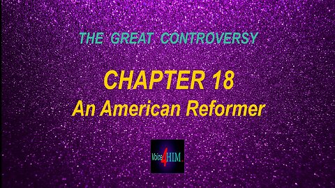 The Great Controversy - CHAPTER 18 - An American Reformer