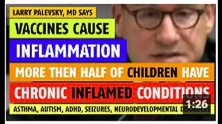 Vaccines cause inflammation; half of children have chronic inflammation notes Larry Palevsky, MD