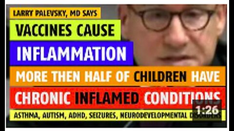 Vaccines cause inflammation; half of children have chronic inflammation notes Larry Palevsky, MD