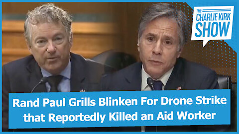 Rand Paul Grills Blinken For Drone Strike that Reportedly Killed an Aid Worker