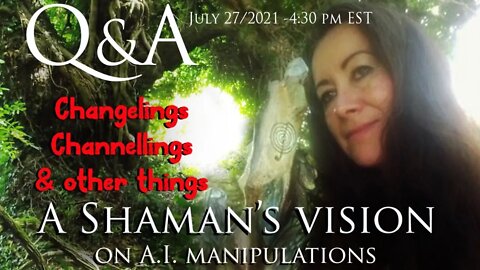 Q&A - A Shaman's Vision -July 27/2021