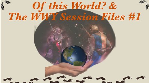 Of this World? & The WWY Session Files #1 / WWY L49