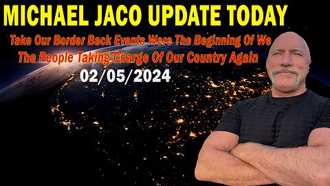 Michael Jaco Update Today: "Michael Jaco Important Update, February 5, 2024"