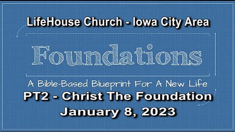 LifeHouse 010823 – Andy Alexander – “Foundations” sermon series (PT2) – Christ the Cornerstone