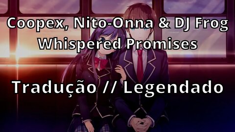 Coopex, Nito-Onna & DJ Frog - Whispered Promises ( Tradução // Legendado )