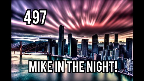 Mike in the Night! E497 - 5G Destruction, food supply bioweapons, CONTROLLED DEMOLITION
