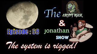 The Crypt Rick & Jonathan Show - Episode #68 : The System is Rigged