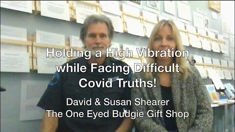 Holding a High Vibration While Facing Difficult Covid Truths - David Shearer