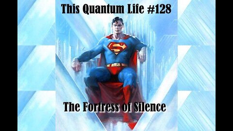 This Quantum Life #128 - The Fortress of Silence