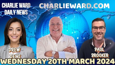 CHARLIE WARD DAILY NEWS WITH PAUL BROOKER & DREW DEMI -WEDNESDAY 20TH MARCH 2024