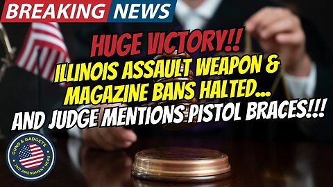 BREAKING NEWS: Illinois Assault Weapon & Magazine Bans HALTED!! And Judge Mentions Pistol Braces!!!