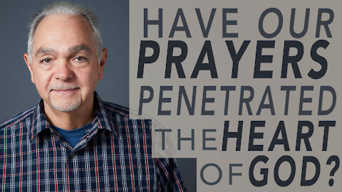 Have Our Prayers Penetrated the Heart of God? - Pastor Benny Parish