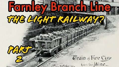 Farnley Branch line Part 2 . The light Railway.