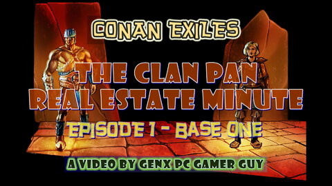 Conan Exiles: The Clan Pan Real Estate Minute, Episode 1 - Base One